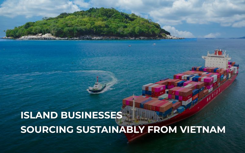 Approvisionnement durable depuis le Vietnam pour les entreprises insulaires